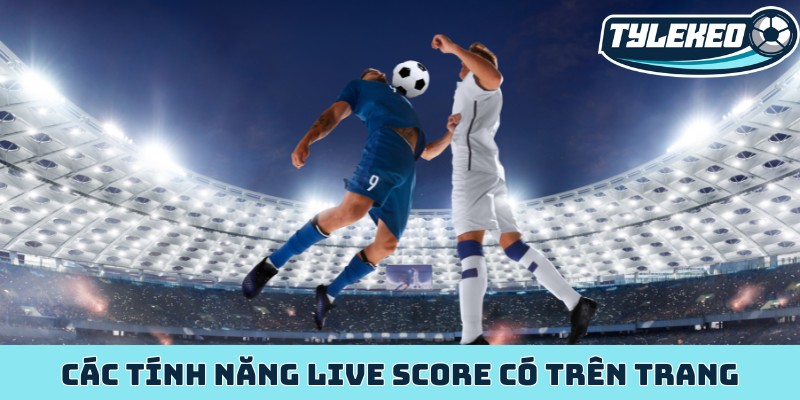 Livescore Tỷ Lệ Kèo Nhà Cái trực tiếp dữ liệu bóng đá 37 Các tính năng live score có trên trang