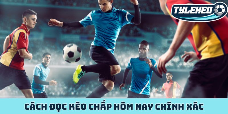 Cách đọc kèo chấp hôm nay chính xác