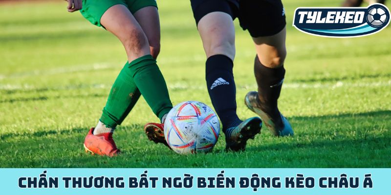 Kèo châu Á - Kèo đấu cân bằng sức mạnh, tối ưu lợi nhuận 2 Chấn thương bất ngờ biến động kèo châu Á