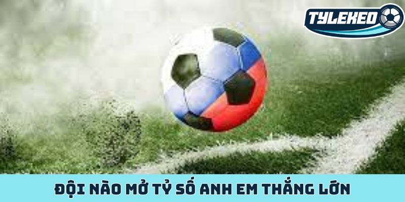 Kèo đội ghi bàn trước - Nghệ thuật đọc vị chiến thuật 1 Đội nào mở tỷ số anh em thắng lớn