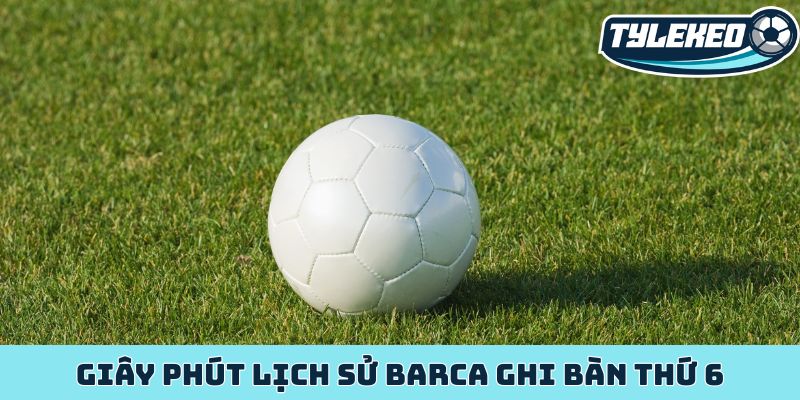 Kèo lật kèo/ngược dòng - Nắm bắt nghệ thuật đảo chiều 3 Giây phút lịch sử Barca ghi bàn thứ 6
