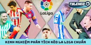Kinh nghiệm phân tích kèo La Liga