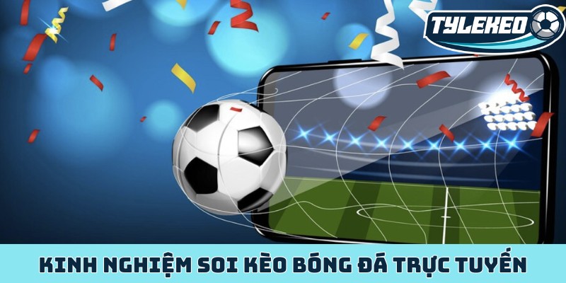 Kinh nghiệm chọn tỷ lệ kèo bóng đá trực tuyến