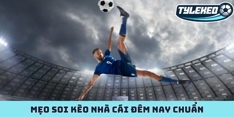 Mẹo soi kèo nhà cái đêm nay chuẩn