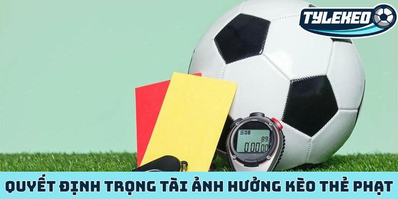 Kèo thẻ phạt - Khoảnh khắc sinh lời từ tâm lý cầu thủ 2 Quyết định trọng tài ảnh hưởng kèo thẻ phạt