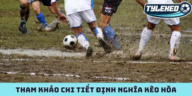 Kèo hòa - Sức hút từ tỷ lệ ăn cược cao hơn dự đoán 1 Tham khảo chi tiết định nghĩa kèo hòa