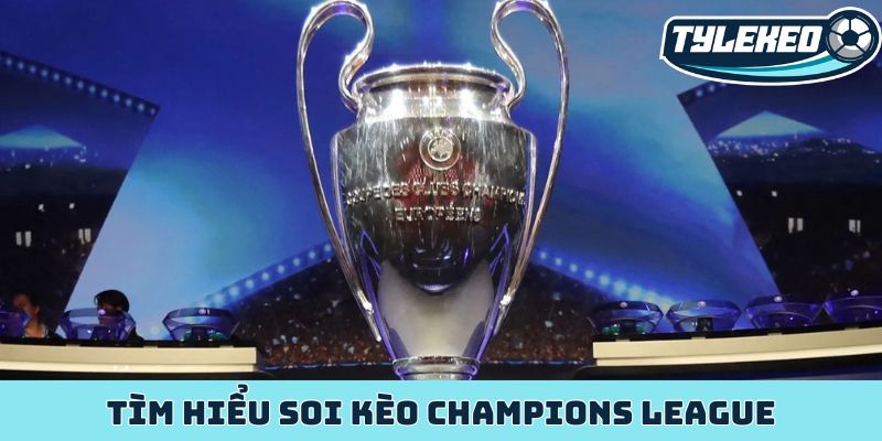 Tìm hiểu soi kèo Champions League