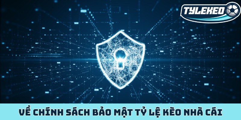 Chính sách bảo mật Tỷ Lệ Kèo Nhà Cái và thu thập thông tin 1 Về chính sách bảo mật Tỷ Lệ Kèo Nhà Cái